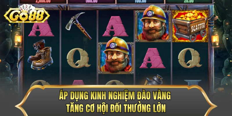 Áp dụng kinh nghiệm đào vàng tăng cơ hội đổi thưởng lớn