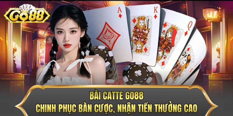 Bài Catte GO88 - Chinh Phục Bàn Cược, Nhận Tiền Thưởng Cao