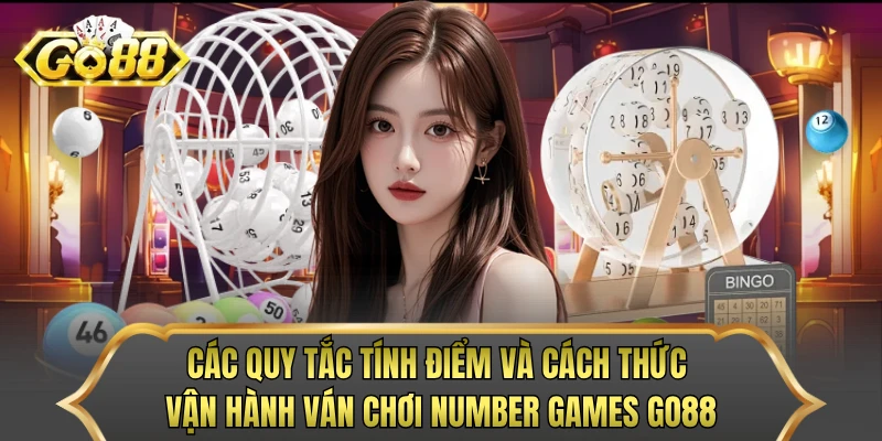 Các quy tắc tính điểm và cách thức vận hành ván chơi number games GO88