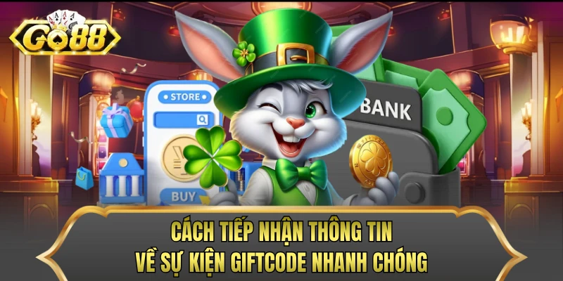 Cách tiếp nhận thông tin về sự kiện giftcode nhanh chóng
