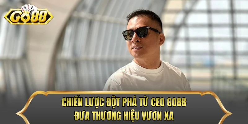 Chiến lược đột phá từ CEO GO88 đưa thương hiệu vươn xa