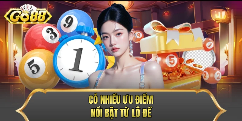Có nhiều ưu điểm nổi bật từ lô đề