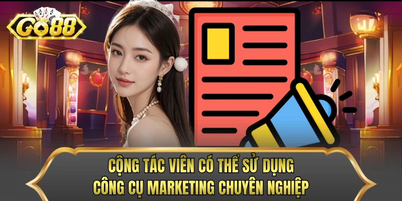 Cộng tác viên có thể sử dụng công cụ marketing chuyên nghiệp
