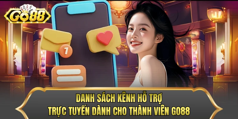 Danh sách kênh hỗ trợ trực tuyến dành cho thành viên GO88