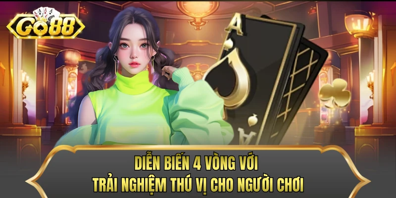 Diễn biến 4 vòng với trải nghiệm thú vị cho người chơi