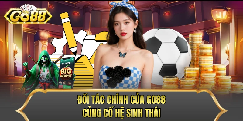 Đối tác chính của GO88 củng cố hệ sinh thái