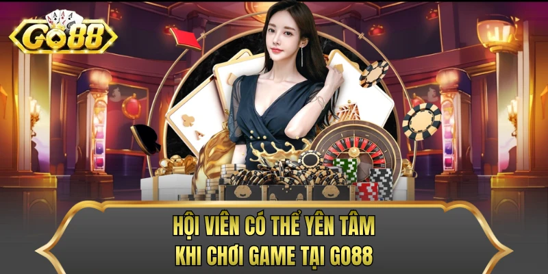 Hội viên có thể yên tâm khi chơi game tại GO88