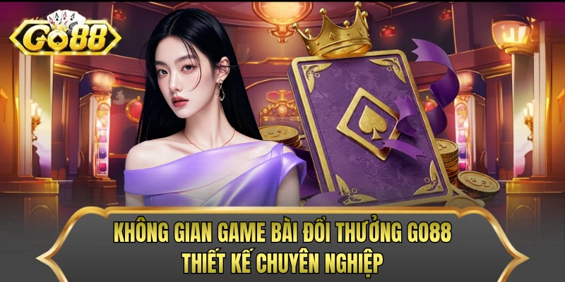 Không gian game bài đổi thưởng GO88 thiết kế chuyên nghiệp