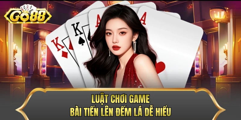 Luật chơi game bài Tiến Lên đếm lá dễ hiểu