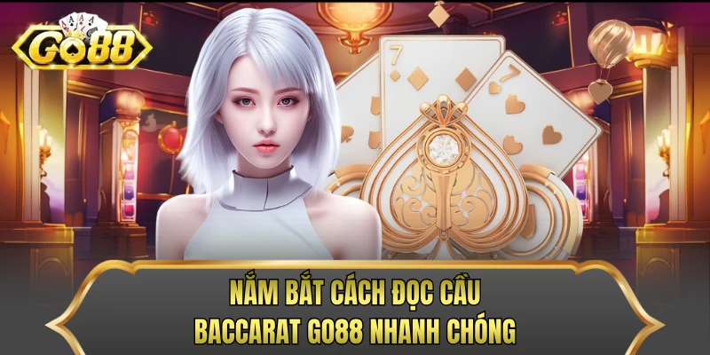 Nắm bắt cách đọc cầu baccarat GO88 nhanh chóng