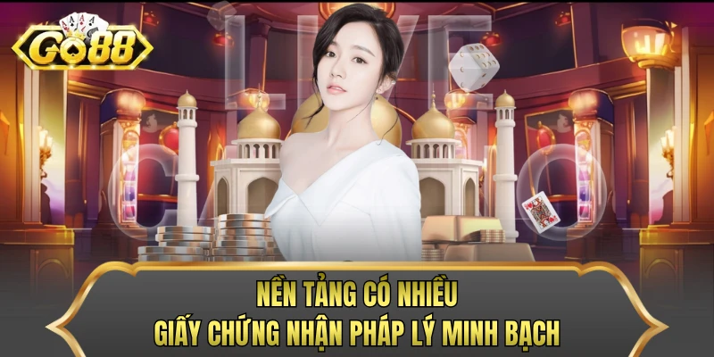 Nền tảng có nhiều giấy chứng nhận pháp lý minh bạch