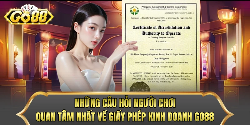 Những câu hỏi người chơi quan tâm nhất về giấy phép kinh doanh GO88