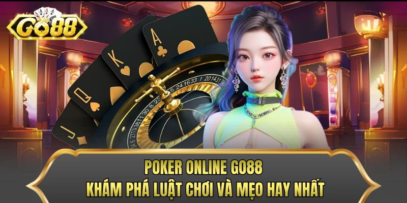 Poker Online Go88 - Khám Phá Luật Chơi Và Mẹo Hay Nhất