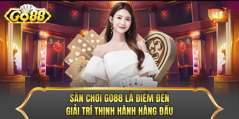 Sân chơi GO88 là điểm đến giải trí thịnh hành hàng đầu
