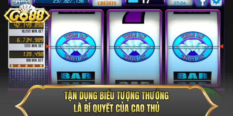 Tận dụng biểu tượng thưởng là bí quyết của cao thủ