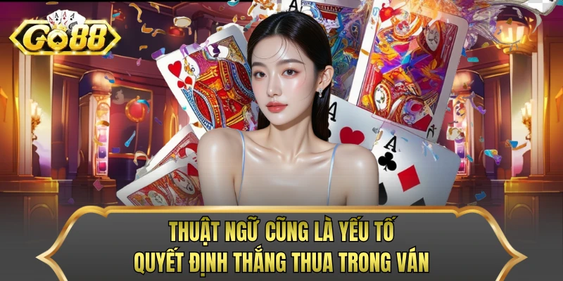Thuật ngữ cũng là yếu tố quyết định thắng thua trong ván
