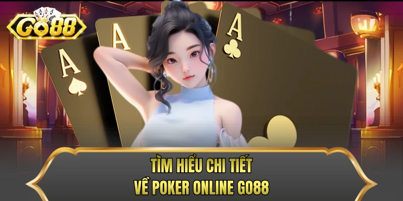Tìm hiểu chi tiết về poker online Go88