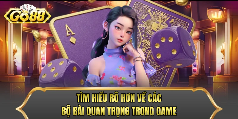 Tìm hiểu rõ hơn về các bộ bài quan trọng trong game