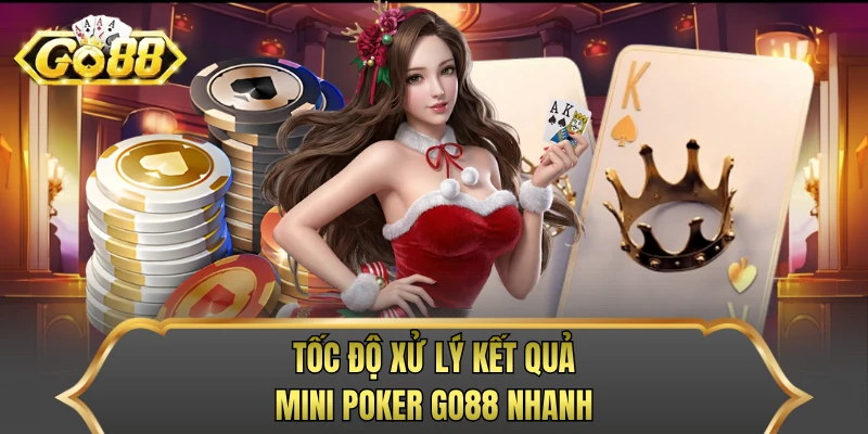 Tốc độ xử lý kết quả mini poker Go88 nhanh