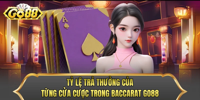 Tỷ lệ trả thưởng của từng cửa cược trong baccarat GO88
