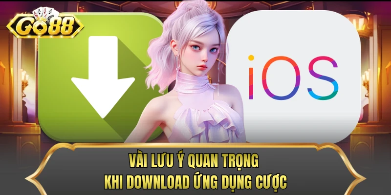 Vài lưu ý quan trọng khi download ứng dụng cược
