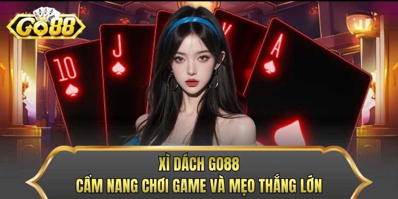 Xì Dách GO88 - Cẩm Nang Chơi Game Và Mẹo Thắng Lớn